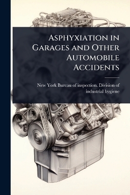 Asphyxiation in Garages and Other Automobile Accidents - 