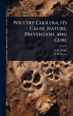 Poultry Cholera; its Cause, Nature, Prevention, and Cure