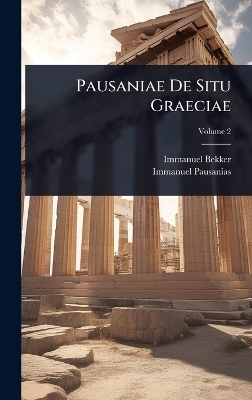Pausaniae De Situ Graeciae - Immanuel Bekker, Immanuel Pausanias
