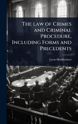 The law of Crimes and Criminal Procedure, Including Forms and Precedents