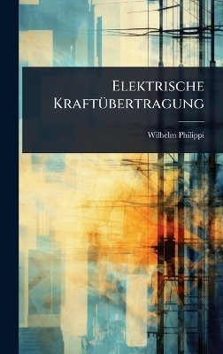Elektrische Kraft&Atilde;1/4bertragung - Wilhelm Philippi