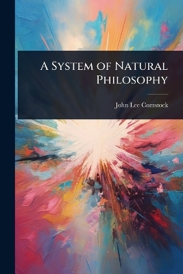 A System of Natural Philosophy - John Lee Comstock