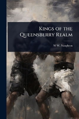 Kings of the Queensberry Realm - W W Naughton