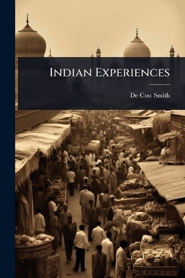 Indian Experiences - De Cost Smith
