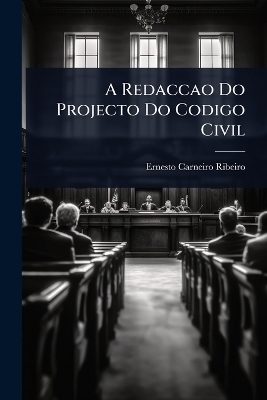 A Redaccao Do Projecto Do Codigo Civil