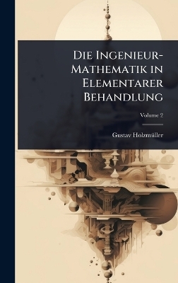 Die Ingenieur-Mathematik in Elementarer Behandlung