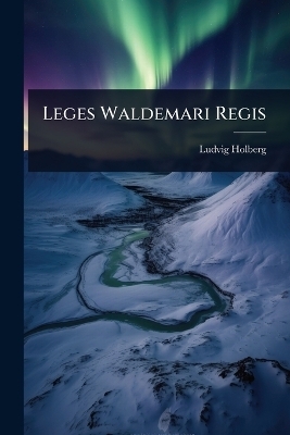 Leges Waldemari Regis - Ludvig Holberg