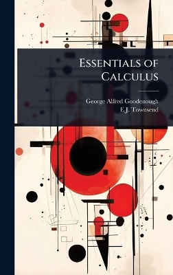 Essentials of Calculus - George Alfred Goodenough, E J 1864- Townsend