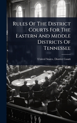 Rules Of The District Courts For The Eastern And Middle Districts Of Tennessee - 