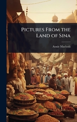 Pictures From the Land of Sina - Annie Macbeth