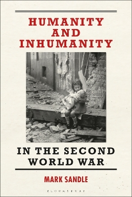 Humanity and Inhumanity in the Second World War - Mark Sandle