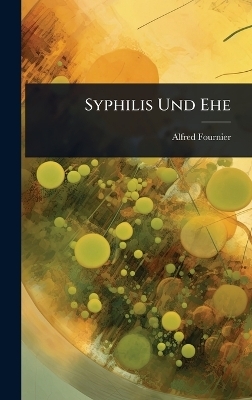 Syphilis Und Ehe - Alfred Fournier