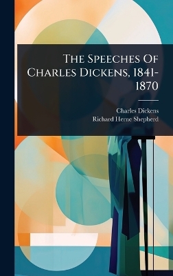 The Speeches Of Charles Dickens, 1841-1870