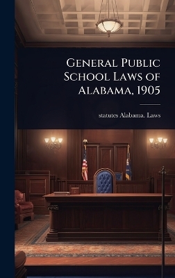 General Public School Laws of Alabama, 1905