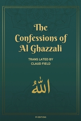 The Confessions of Al Ghazzali -  Al Ghazzali