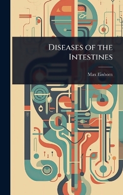 Diseases of the Intestines - Max Einhorn