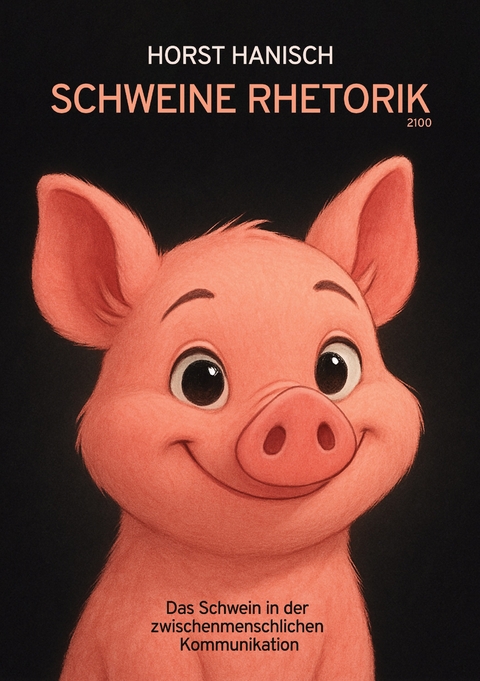 Schweine Rhetorik 2100 - Horst Hanisch
