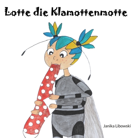Lotte die Klamottenmotte - Janika Libowski