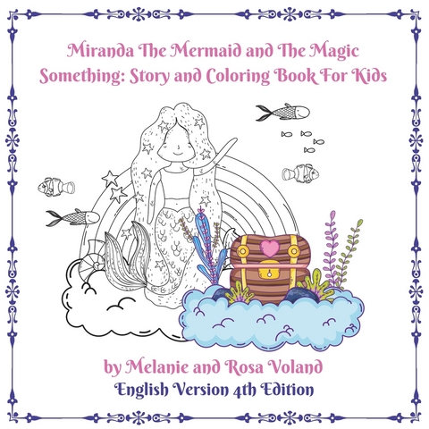 Miranda The Mermaid and The Magic Something: Story and Coloring Book For Kids 4th Edition - Melanie Voland, Rosa Voland