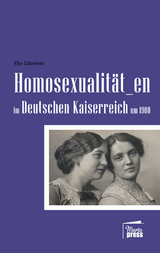 Homosexualit&auml;t_en im Deutschen Kaiserreich um 1900 - Elio G&auml;belein