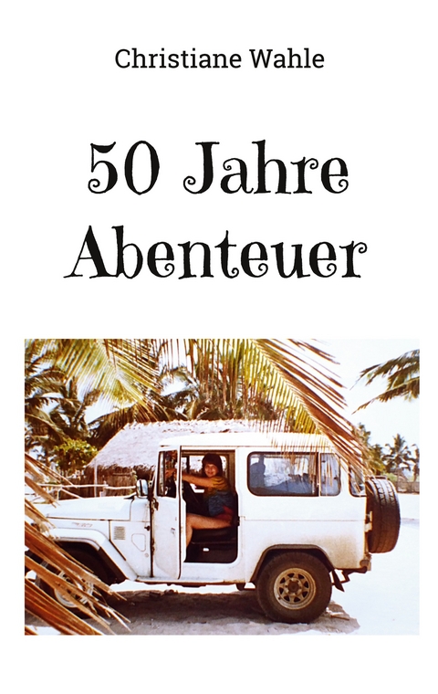 50 Jahre Abenteuer - Christiane Wahle