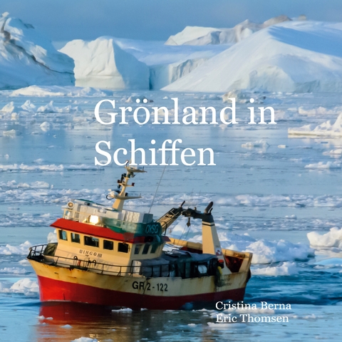 Gr&ouml;nland in Schiffen - Cristina Berna, Eric Thomsen