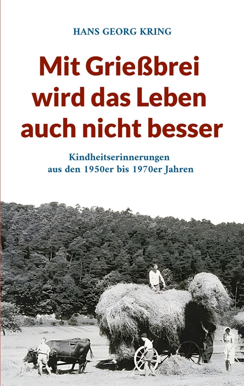 Mit Grie&szlig;brei wird das Leben auch nicht besser - HANS GEORG KRING