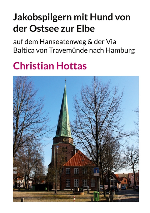 Jakobspilgern mit Hund von der Ostsee zur Elbe - Christian Hottas