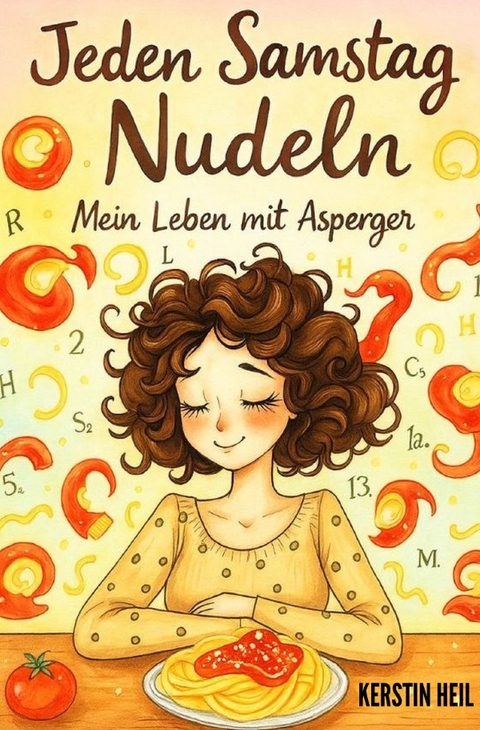 Jeden Samstag Nudeln - Mein Leben mit Asperger - Kerstin Heil