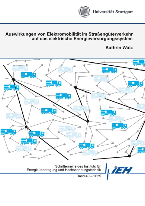 Auswirkungen von Elektromobilit&auml;t im Stra&szlig;eng&uuml;terverkehr auf das elektrische Energieversorgungssystem - Kathrin Walz