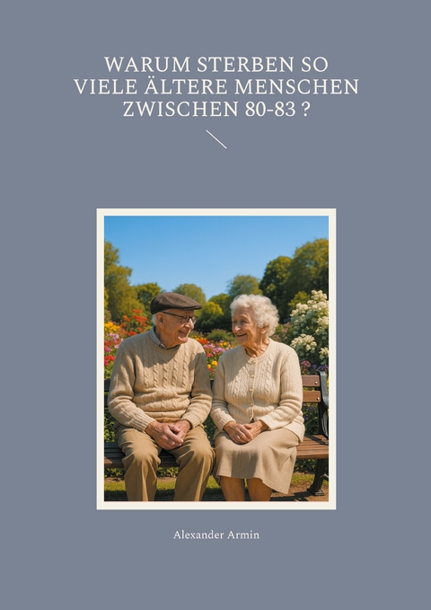 Warum sterben so viele &auml;ltere Menschen zwischen 80-83 ? - Alexander Armin