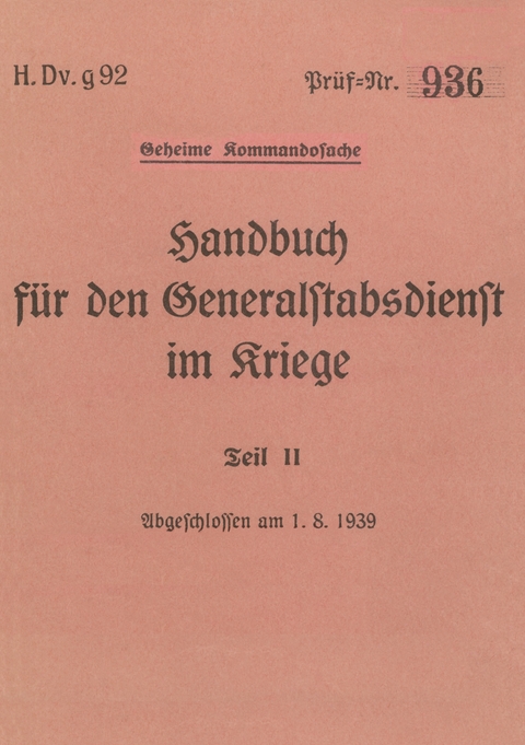 H.Dv.g. 92 Handbuch f&uuml;r den Generalstabsdienst im Kriege - Teil II - geheim - 