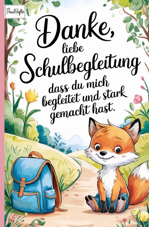 Danke, liebe Schulbegleitung, dass du mich begleitet und stark gemacht hast. - Paul Hefte