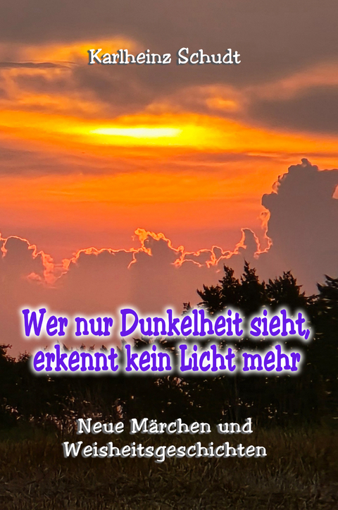 Wer nur Dunkelheit sieht, erkennt kein Licht mehr - Karlheinz Schudt