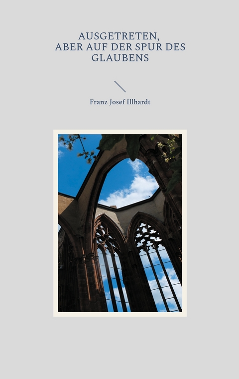 Ausgetreten, aber auf der Spur des Glaubens - Franz Josef Illhardt