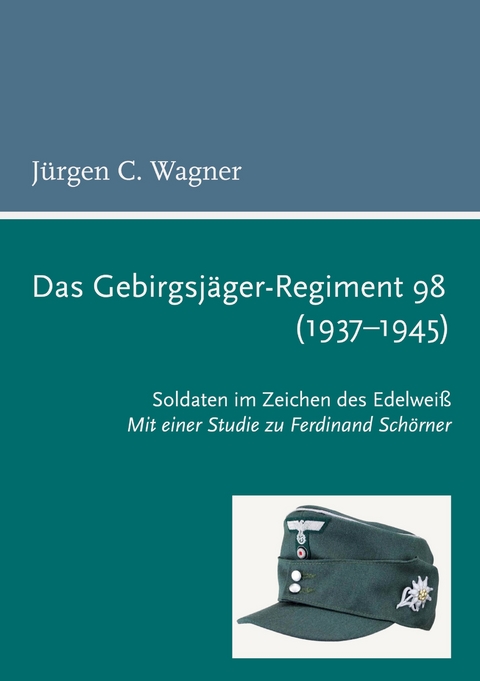 Das Gebirgsjäger-Regiment 98 (1937-1945) - Jürgen C. Wagner