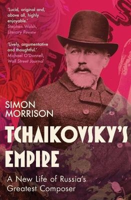 Tchaikovsky's Empire - Simon Morrison