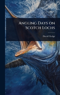Angling Days on Scotch Lochs - David Hodge
