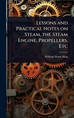 Lessons and Practical Notes on Steam, the Steam Engine, Propellers, Etc