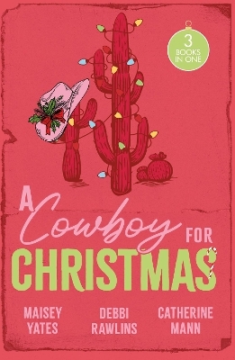 A Cowboy For Christmas - Maisey Yates, Debbi Rawlins, Catherine Mann