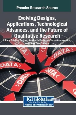 Evolving Designs, Applications, Technological Advances, and the Future of Qualitative Research