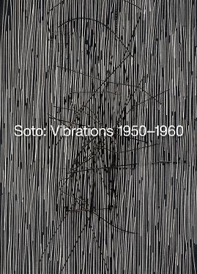 Soto: Vibrations 1950-1960