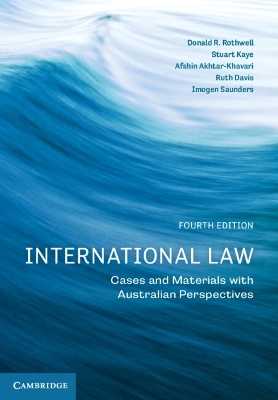 International Law - Donald R Rothwell, Stuart Kaye, Afshin Akhtar-Khavari, Ruth Davis, Imogen Saunders