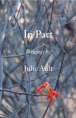 In Part - Writings by Julie Ault - Ault Julie