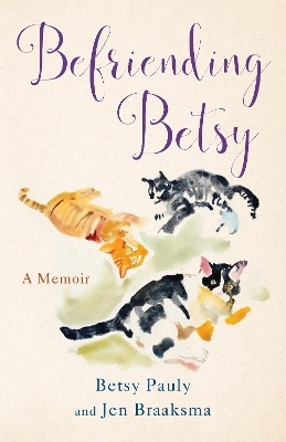 Befriending Betsy - Jen Braaksma, Betsy Pauly