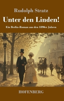 Unter den Linden! - Rudolph Stratz