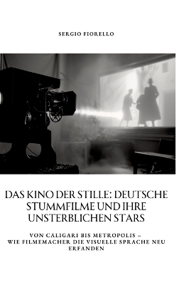 Das Kino der Stille: Deutsche Stummfilme und ihre unsterblichen Stars - Sergio Fiorello