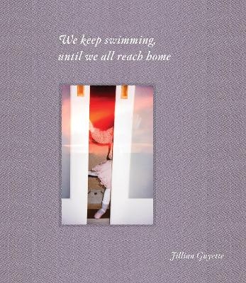 We Keep Swimming, Until We All Reach Home - Jillian Guyette