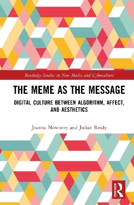 The Meme as the Message - Joanna Nowotny, Julian Reidy
