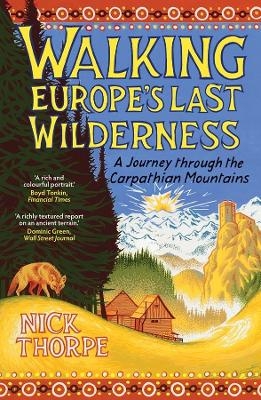 Walking Europe's Last Wilderness - Nick Thorpe